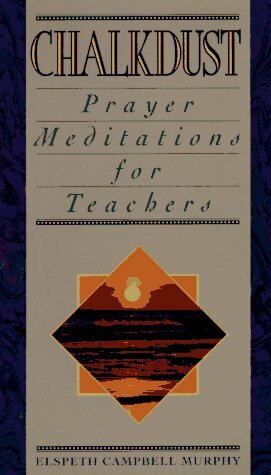 Chalkdust: Prayer Meditations of a Teacher by Elspeth Campbell Murphy