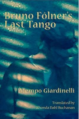 Bruno Folner's Last Tango by Mempo Giardinelli