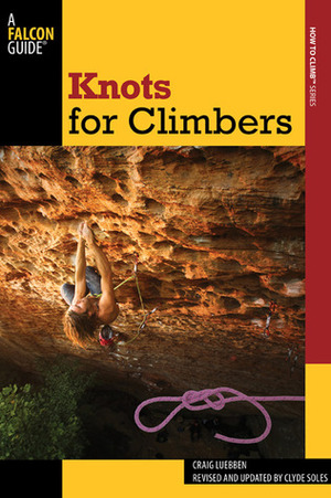 Knots for Climbers, 3rd by Craig Luebben, Clyde Soles