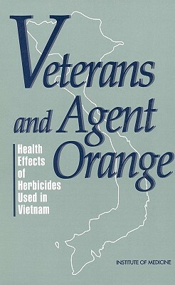Veterans and Agent Orange: Health Effects of Herbicides Used in Vietnam by Institute of Medicine, Committee to Review the Health Effects i
