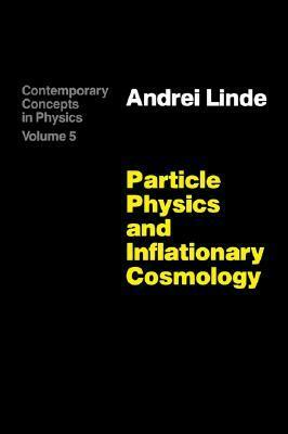 Particle Physics And Inflationary Cosmology (Contemporary Concepts In Physics Series) by Andrei D. Linde