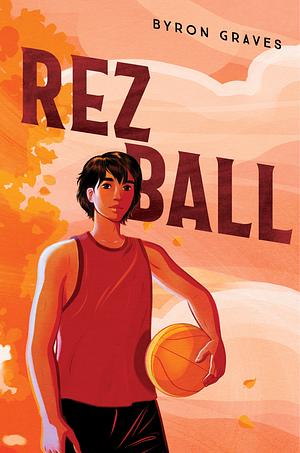 Rez Ball by Byron Graves