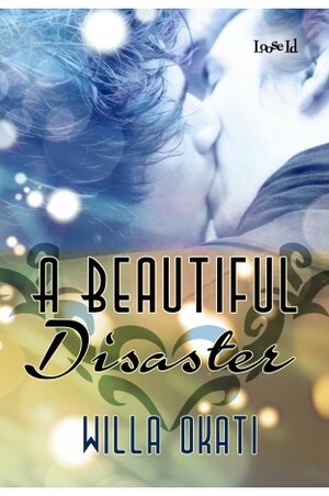 A Beautiful Disaster by Willa Okati