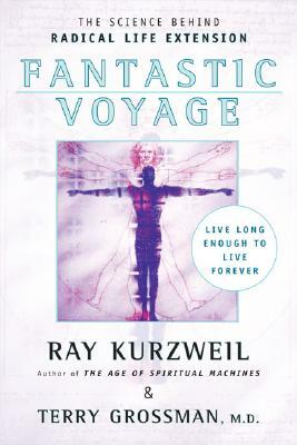 Fantastic Voyage: Live Long Enough to Live Forever by Terry Grossman, Ray Kurzweil