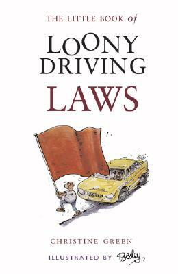 The Little Book of Loony Driving Laws by Christine Green