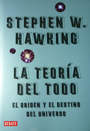 La teoría del todo: El origen y el destino del universo by Stephen Hawking