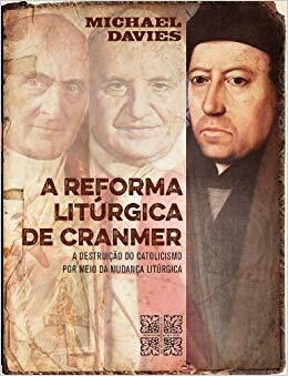 A Reforma Litúrgica de Cranmer by Michael Davies