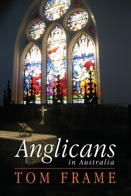 Anglicans in Australia by Tom Frame