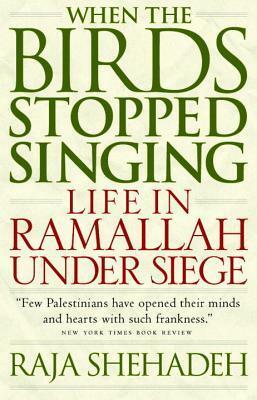 When the Birds Stopped Singing: Life in Ramallah Under Siege by Dalya Bilu, Raja Shehadeh