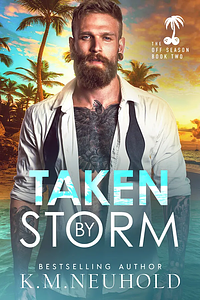 Taken by Storm by K.M. Neuhold