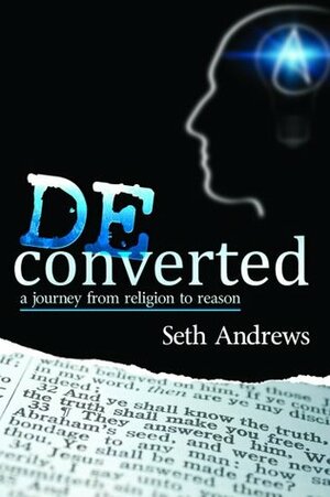 Deconverted: A Journey from Religion to Reason by Matt Dillahunty, Seth Andrews