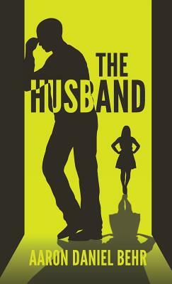 The Husband by Aaron Daniel Behr