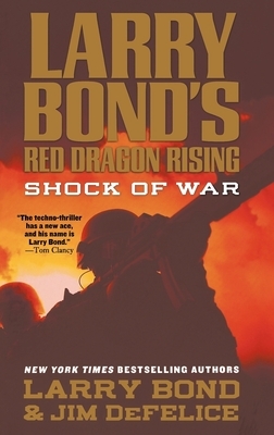 Larry Bond's Red Dragon Rising: Shock of War by Larry Bond, Jim DeFelice