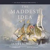 The Maddest Idea by James L. Nelson