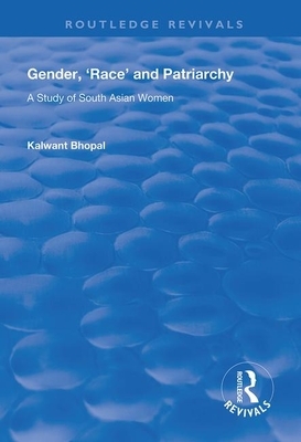 Gender, 'race' and Patriarchy: A Study of South Asian Women by Kalwant Bhopal