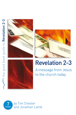 Revelation 2-3: A Message from Jesus to the Church Today by Jonathan Lamb, Tim Chester