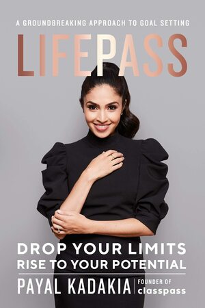LifePass: Develop the Mindset, Techniques, and Goals to Optimize Your Life by Payal Kadakia