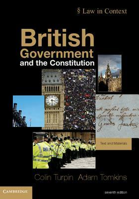 British Government and the Constitution: Text and Materials by Colin Turpin, Adam Tomkins