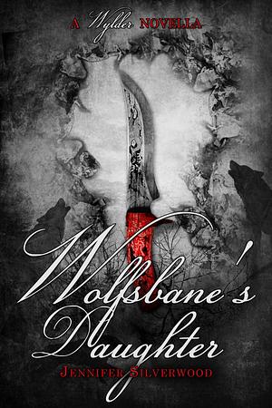 Wolfsbane's Daughter by Jennifer Silverwood, Jennifer Silverwood