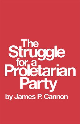 The Struggle for a Proletarian Party by James Cannon