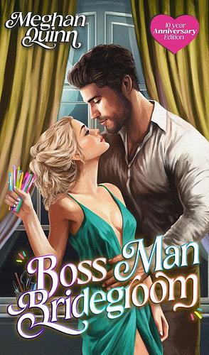 Boss Man Bridegroom: 10 Year Anniversary Edition by Meghan Quinn