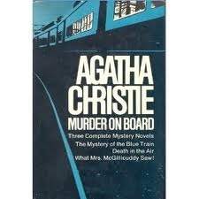 Murder on Board: The Mystery of the Blue Train / What Mrs. McGillicuddy Saw /Death in the Air by Agatha Christie