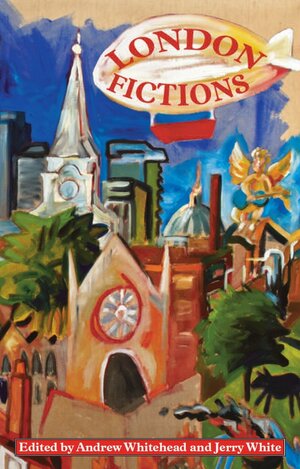 London Fictions. Edited by Andrew Whitehead and Jerry White by Andrew Whitehead