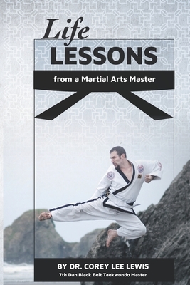 Life Lessons from a Martial Arts Master by Corey Lee Lewis