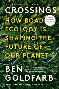 Crossings: How Road Ecology Is Shaping the Future of Our Planet by Ben Goldfarb