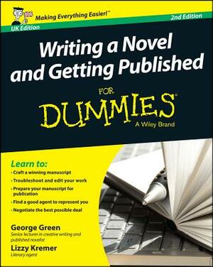 Writing a Novel and Getting Published for Dummies UK by Lizzy E. Kremer, George Green