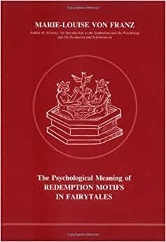 The Psychological Meaning of Redemption Motifs in Fairytales by Marie-Louise von Franz