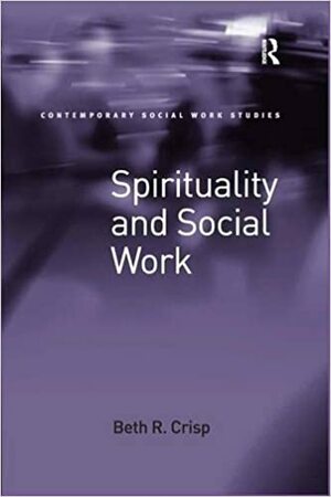 Spirituality and Social Work by Beth R. Crisp