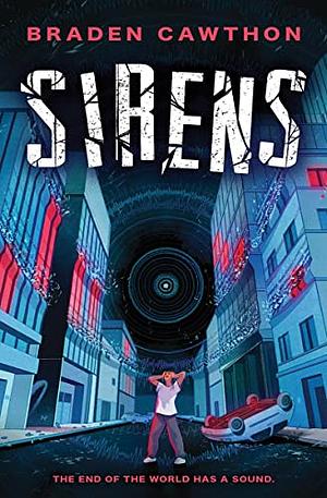 Sirens: The End of the World Has a Sound ... by Braden Cawthon