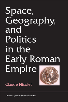 Space, Geography, and Politics in the Early Roman Empire by Claude Nicolet