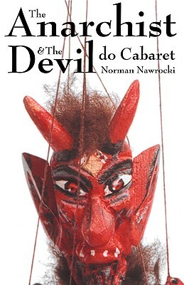 The Anarchist & the Devil Do Cabaret by Norman Nawrocki