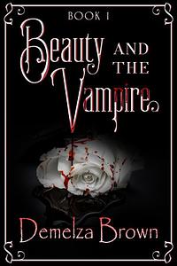 Beauty and the Vampire, Book 1 by Demelza Brown and Em Brown