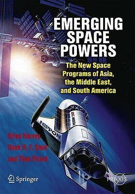 Emerging Space Powers: The New Space Programs of Asia, the Middle East, and South America by Brian Harvey, Theo Pirard, Henk H. F. Smid