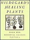 Hildegard's Healing Plants: From the Medieval Classic Physica by Hildegard of Bingen