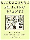 Hildegard's Healing Plants: From the Medieval Classic Physica by Hildegard of Bingen