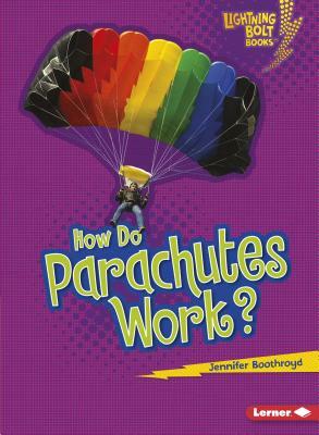 How Do Parachutes Work? by Jennifer Boothroyd