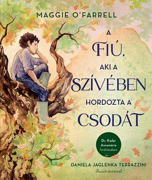 A fiú, aki a szívében hordozta a csodát by Maggie O'Farrell, Annamária Kádár