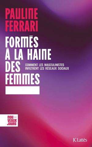 Formés à la haine des femmes: Comment les masculinistes infiltrent les réseaux sociaux by Pauline Ferrari