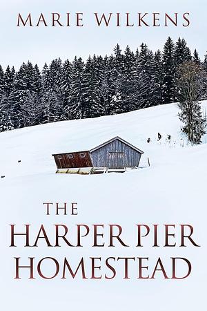 The Harper Pier Homestead by Marie Wilkens, Marie Wilkens