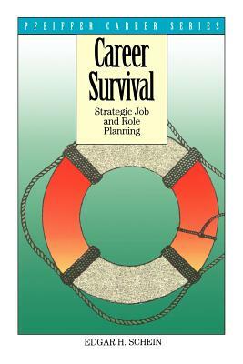 Career Survival: Strategic Job and Role Planning by Edgar H. Schein
