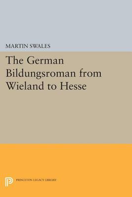 The German Bildungsroman from Wieland to Hesse by Martin Swales