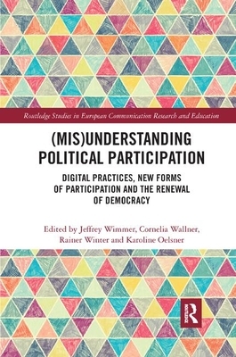 (mis)Understanding Political Participation: Digital Practices, New Forms of Participation and the Renewal of Democracy by 