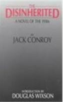 The Disinherited: A Novel of the 1930s by Jack Conroy by Douglas Wixson, Jack Conroy