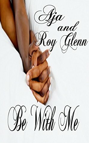 Be With Me (The Unexpected Series Book 2) by Roy Glenn, Aja