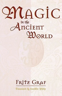 Magic in the Ancient World by Fritz Graf