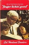 Life as I Have Known It Has Been Finger Lickin' Good by Harland Sanders